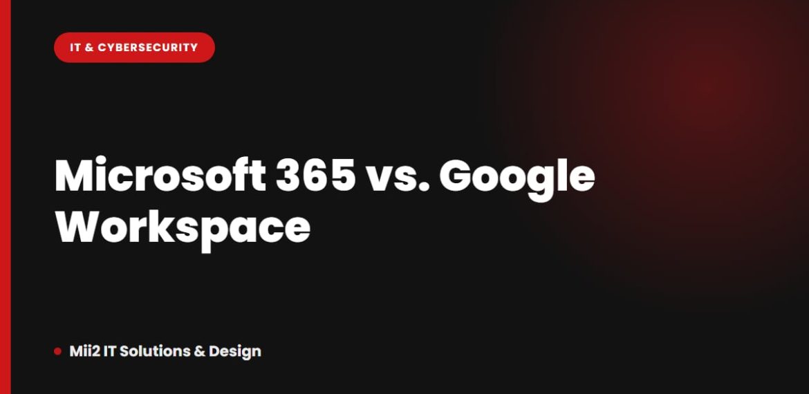 Microsoft 365 vs. Google Workspace: Which Is Right for Your NJ Business?