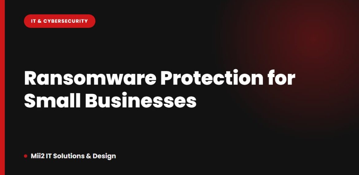 Ransomware Protection for Small Businesses: What Actually Works in 2026