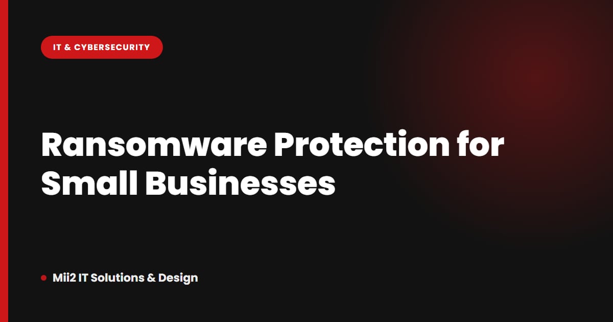 Ransomware Protection for Small Businesses: What Actually Works in 2026