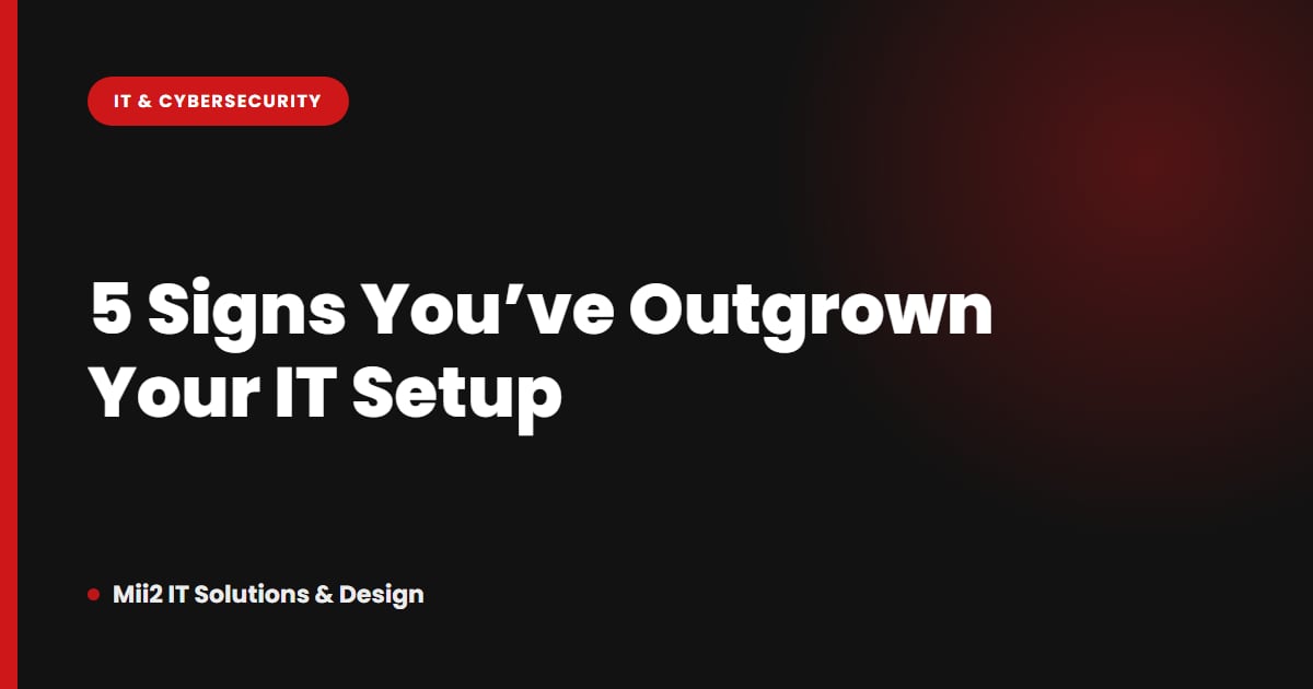5 Signs Your Business Has Outgrown Its Current IT Setup