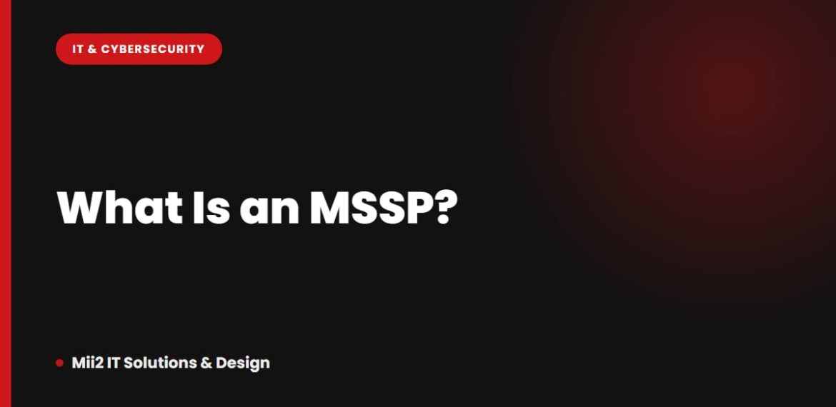 What Is an MSSP? Managed Security vs. Managed IT, Explained